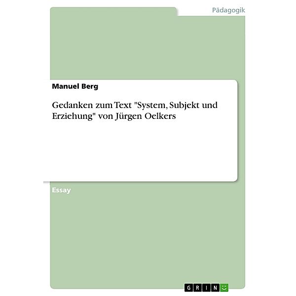 Gedanken zum Text System, Subjekt und Erziehung von Jürgen Oelkers, Manuel Berg