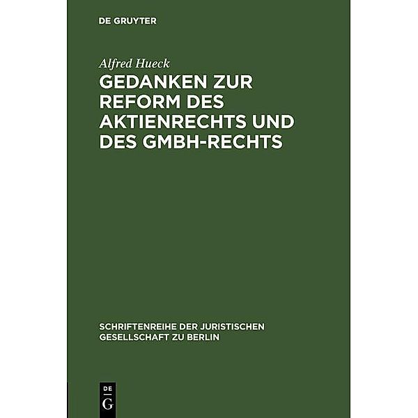 Gedanken zur Reform des Aktienrechts und des GmbH-Rechts / Schriftenreihe der Juristischen Gesellschaft zu Berlin Bd.11, Alfred Hueck