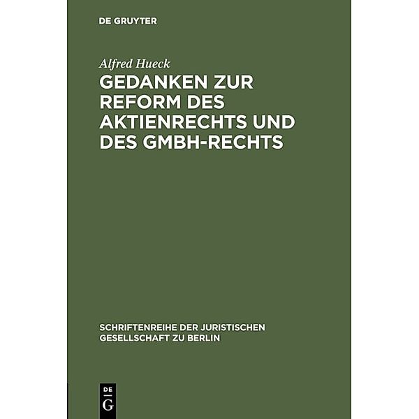 Gedanken zur Reform des Aktienrechts und des GmbH-Rechts, Alfred Hueck