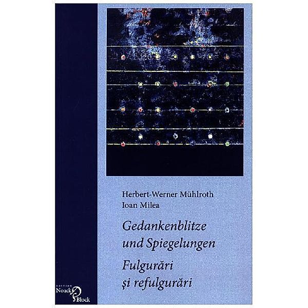 Gedankenblitze und Spiegelungen / Fulgurari si refulgurari, Herbert-Werner Mühlroth, Ioan Milea