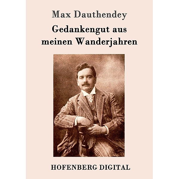 Gedankengut aus meinen Wanderjahren, Max Dauthendey