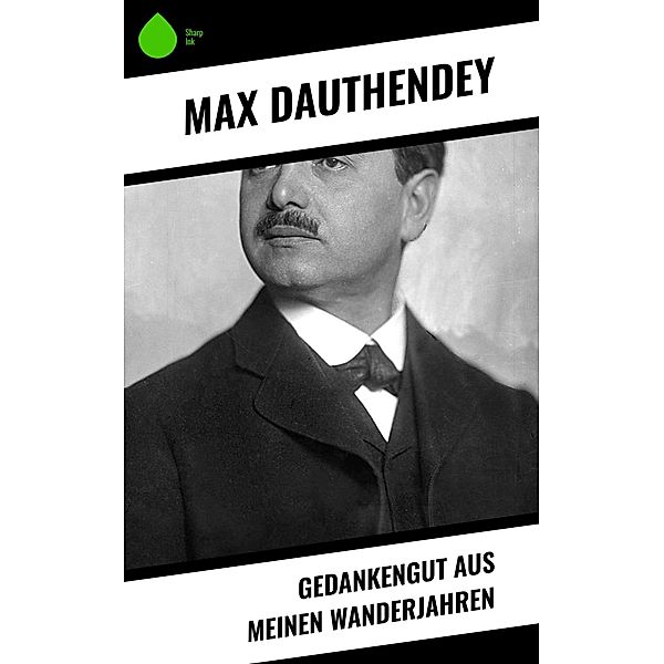 Gedankengut aus meinen Wanderjahren, Max Dauthendey