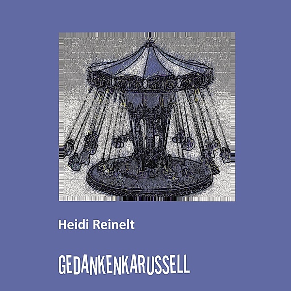 Gedankenkarussell, Heidi Reinelt