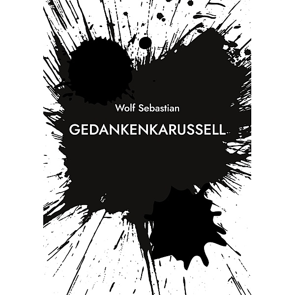 Gedankenkarussell / Gedankenkarussell Bd.1-., Wolf Sebastian
