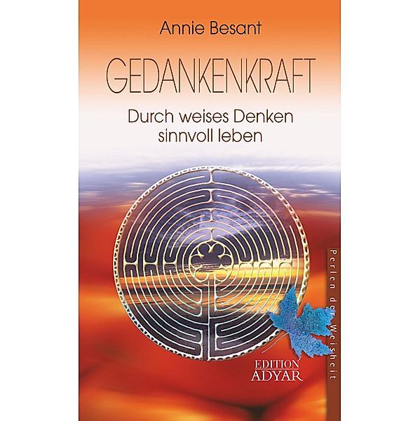 Gedankenkraft - Durch weises Denken sinnvoll leben, Annie Besant