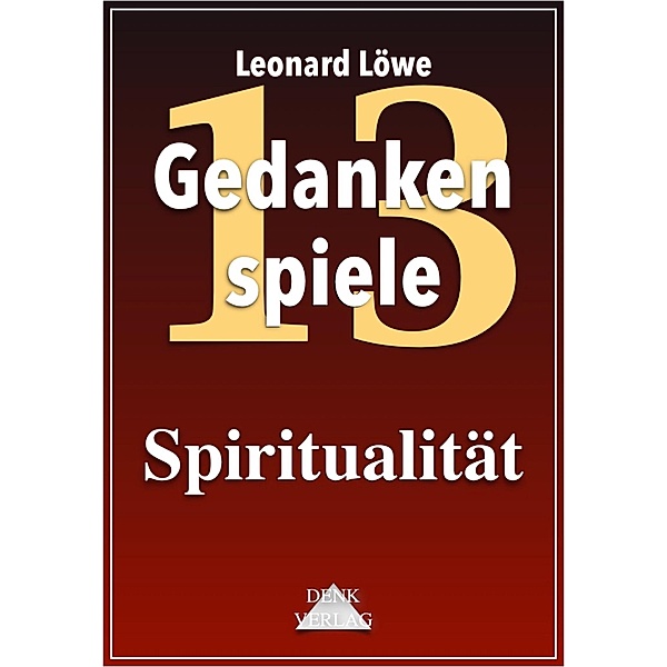 Gedankenspiele Thema 13: Spiritualität / Gedankenspiele Thema Bd.13, Leonard Löwe