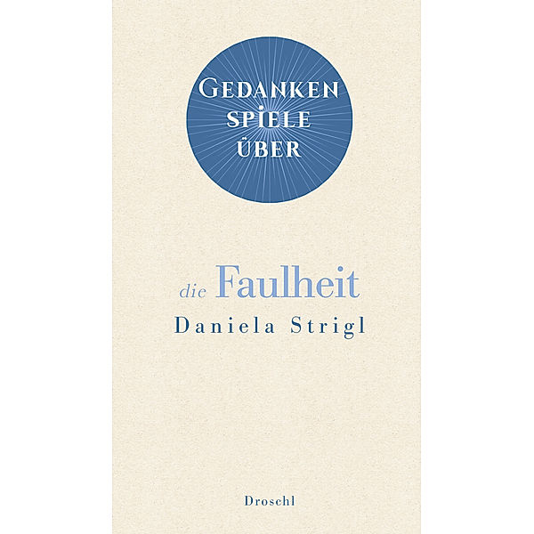 Gedankenspiele über die Faulheit, Daniela Strigl