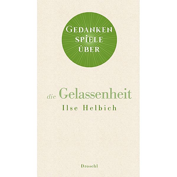 Gedankenspiele über die Gelassenheit, Ilse Helbich