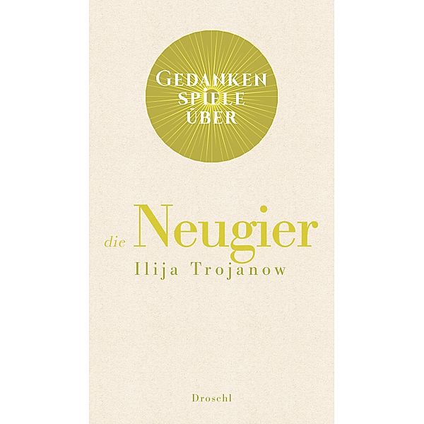 Gedankenspiele über die Neugier, Ilija Trojanow