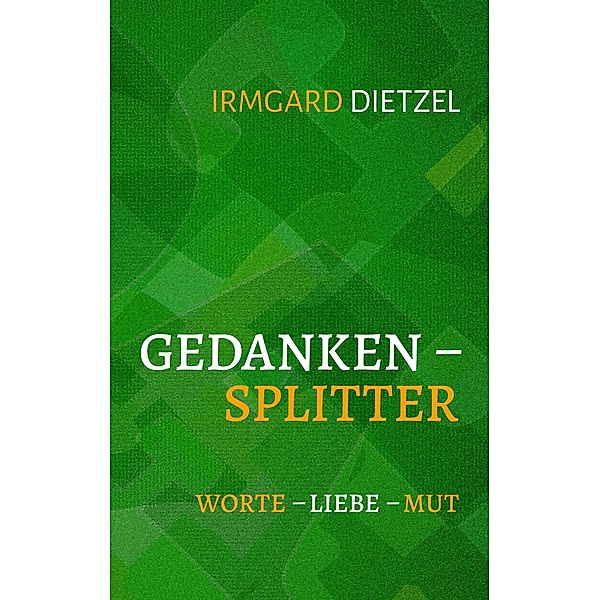 Gedankensplitter, Irmgard Dietzel