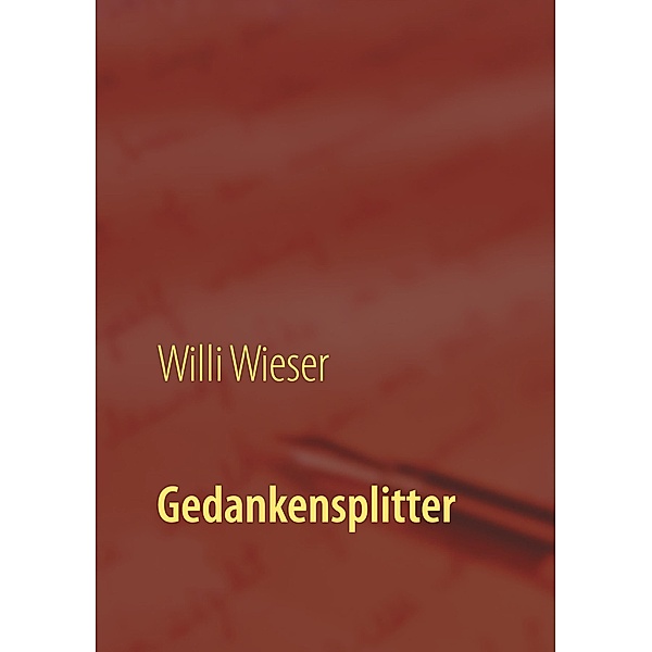 Gedankensplitter, Willi Wieser