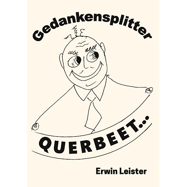 Gedankensplitter Querbeet..., Erwin Leister