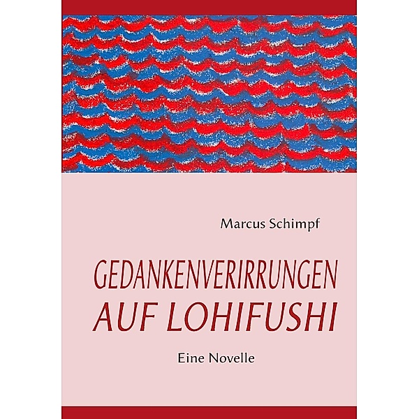 GEDANKENVERIRRUNGEN AUF LOHIFUSHI, Marcus Schimpf