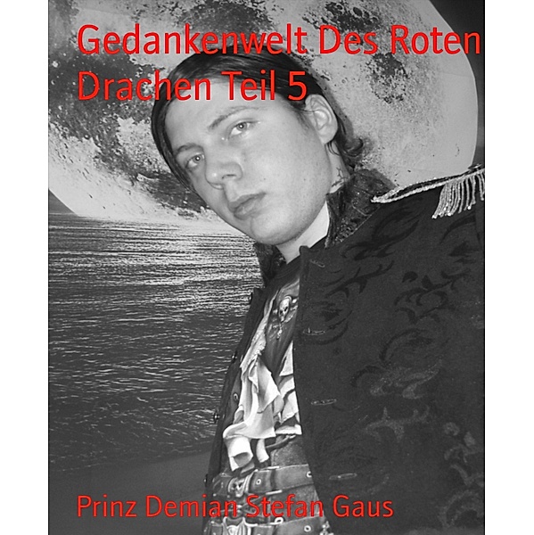 Gedankenwelt Des Roten Drachen Teil 5, Prinz Demian Stefan Gaus