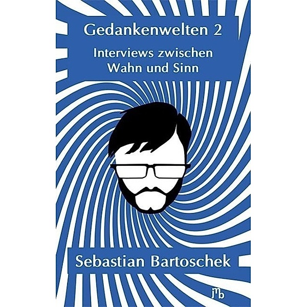 Gedankenwelten 2 - Interviews zwischen Wahn und Sinn, Sebastian Bartoschek