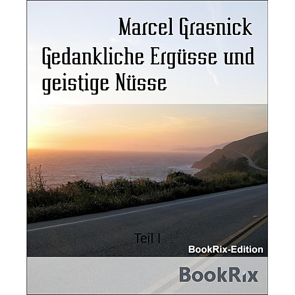 Gedankliche Ergüsse und geistige Nüsse, Marcel Grasnick