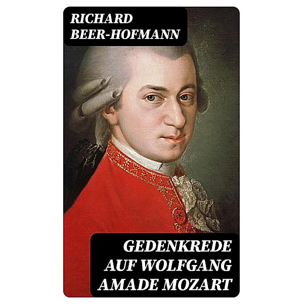 Gedenkrede auf Wolfgang Amade Mozart, Richard Beer-Hofmann