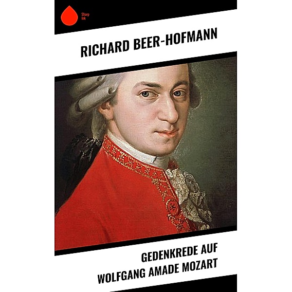 Gedenkrede auf Wolfgang Amade Mozart, Richard Beer-Hofmann
