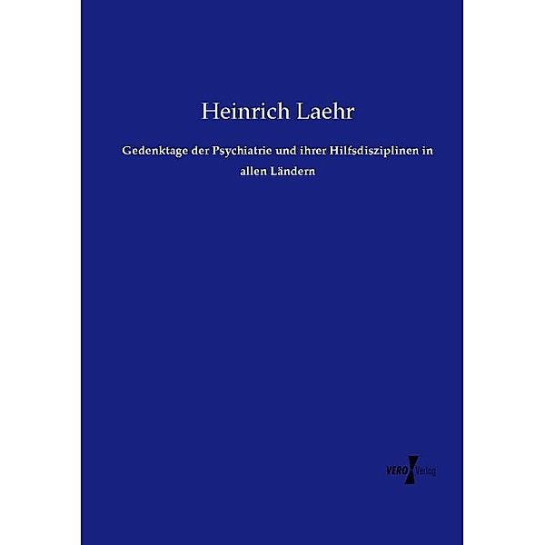 Gedenktage der Psychiatrie und ihrer Hilfsdisziplinen in allen Ländern, Heinrich Laehr