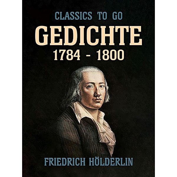 Gedichte 1784 - 1800, Friedrich Hölderlin