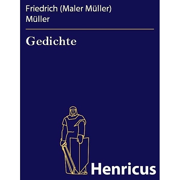 Gedichte, Friedrich (Maler Müller) Müller