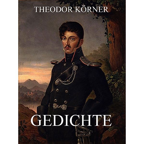 Gedichte, Theodor Körner