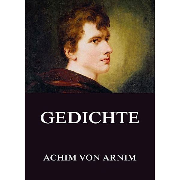 Gedichte, Achim von Arnim