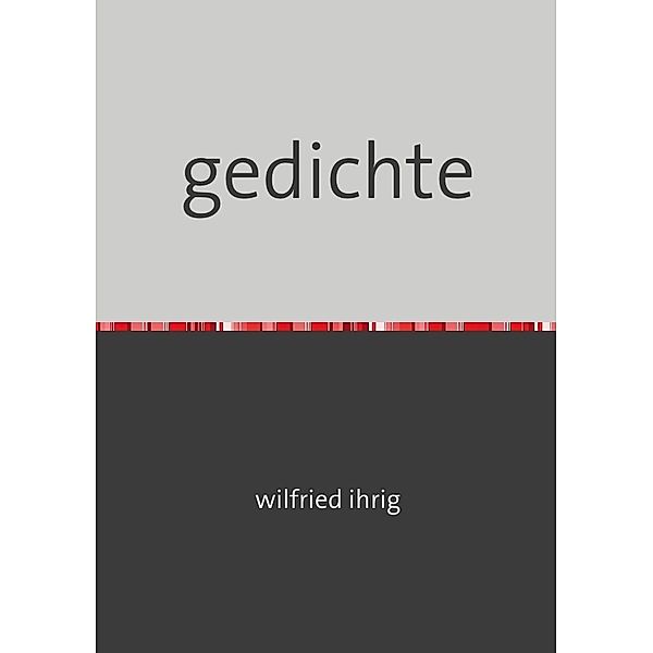 gedichte, wilfried ihrig