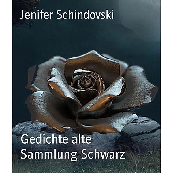 Gedichte alte Sammlung-Schwarz, Jenifer Schindovski