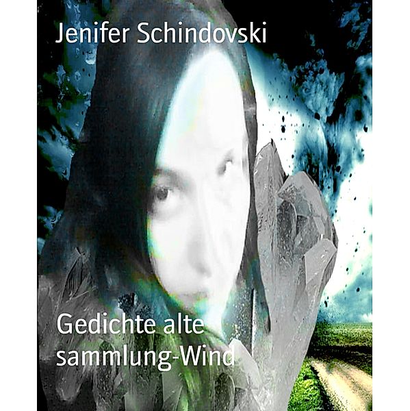 Gedichte alte sammlung-Wind, Jenifer Schindovski