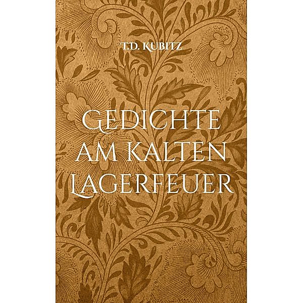 Gedichte am kalten Lagerfeuer, T. D. Kubitz