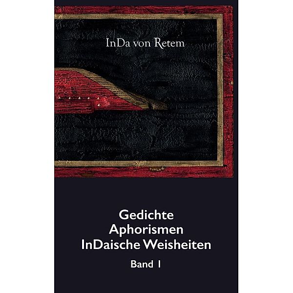 Gedichte, Aphorismen, InDaische Weisheiten Band 1, InDa von Retem