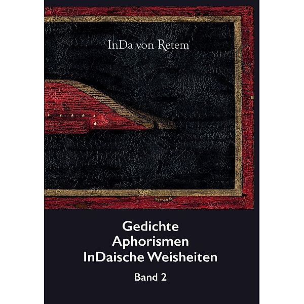 Gedichte, Aphorismen, InDaische Weisheiten Band 2, InDa von Retem