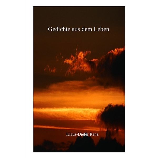 Gedichte aus dem Leben, Klaus-Dieter Renz