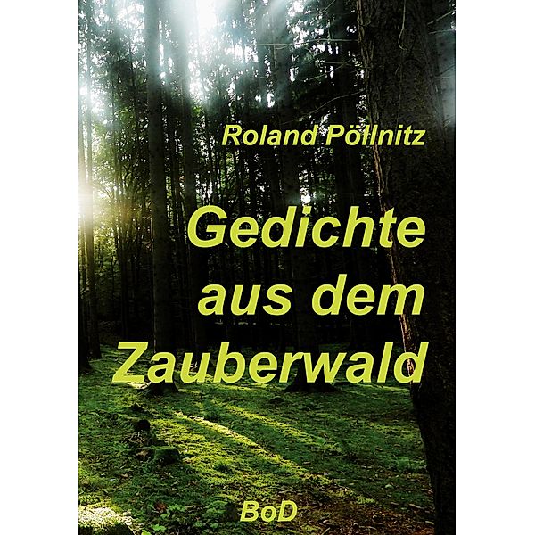 Gedichte aus dem Zauberwald, Roland Pöllnitz