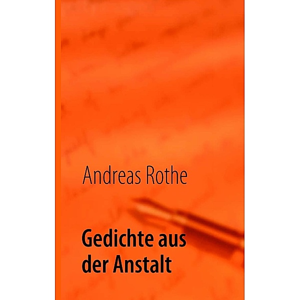 Gedichte aus der Anstalt, Andreas Rothe