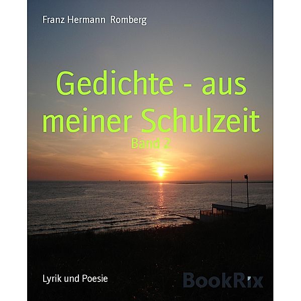 Gedichte - aus meiner Schulzeit, Franz Hermann Romberg