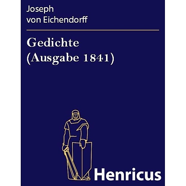 Gedichte (Ausgabe 1841), Josef Freiherr von Eichendorff