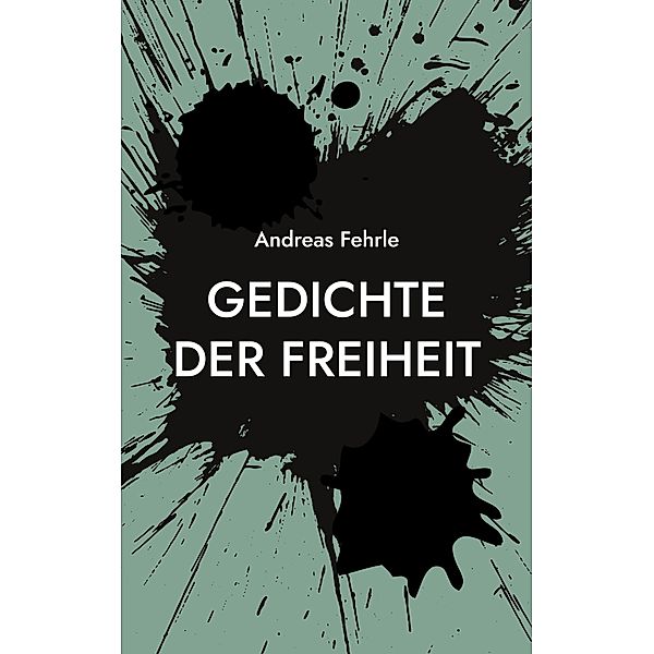 Gedichte der Freiheit, Andreas Fehrle