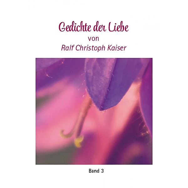Gedichte der Liebe von Ralf Christoph Kaiser Band 3 mit farbigen Fotos, ralf kaiser