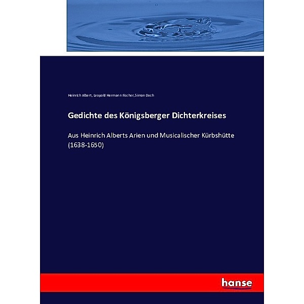 Gedichte des Königsberger Dichterkreises, Heinrich Albert, Leopold Hermann Fischer, Simon Dach