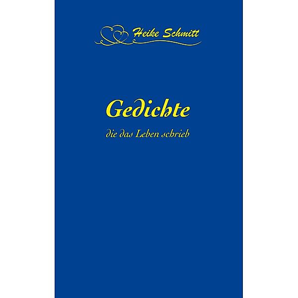 Gedichte, die das Leben schrieb, Heike Schmitt