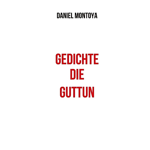 Gedichte, die guttun, Daniel Montoya