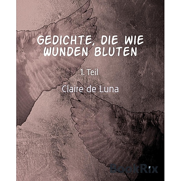 Gedichte, die wie Wunden bluten, Claire de Luna
