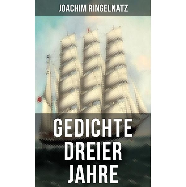 Gedichte dreier Jahre, Joachim Ringelnatz