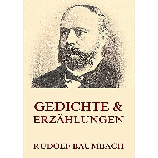 Gedichte & Erzählungen, Rudolf Baumbach
