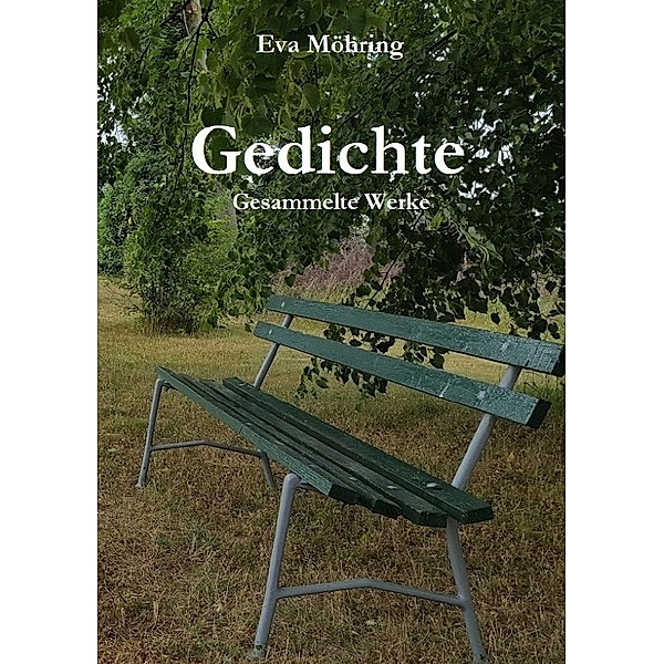 Gedichte - Gesammelte Werke, Eva Maria Möhring