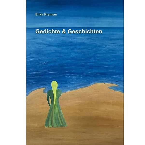 Gedichte & Geschichten, Erika Kremser
