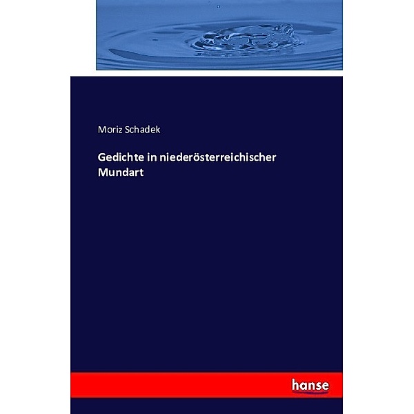 Gedichte in niederösterreichischer Mundart, Moriz Schadek