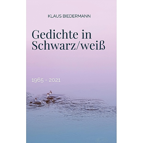 Gedichte in Schwarz/weiss, Klaus Biedermann